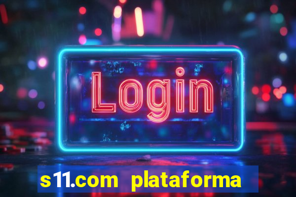 s11.com plataforma de jogos